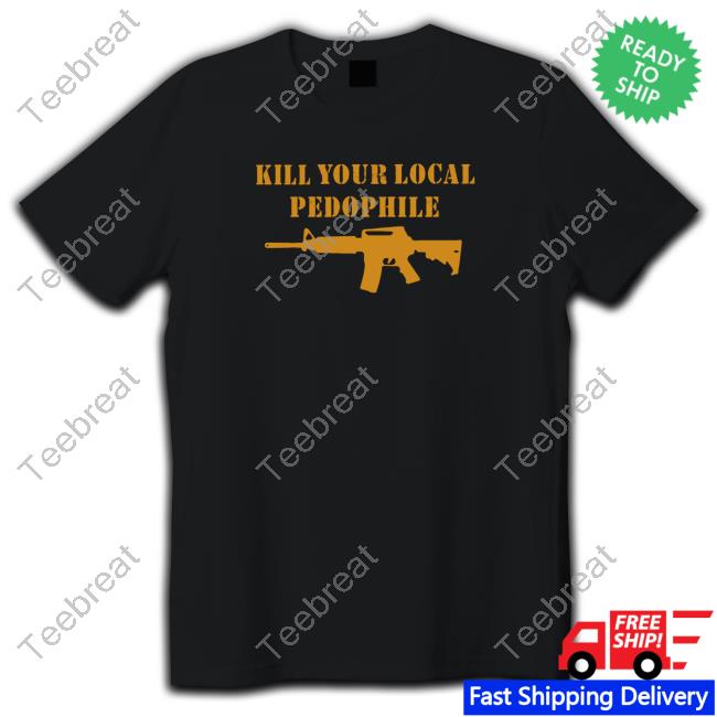 Kill Your Local Pedophile TShirts