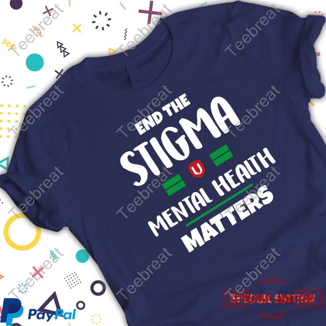 End The Stigma Mental Health Matters Shirts