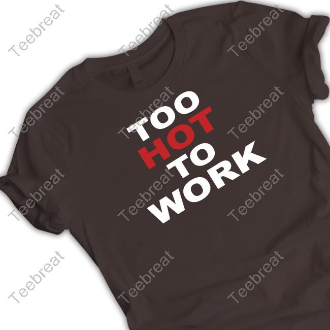 Official Too Hot To Work T-Shirt