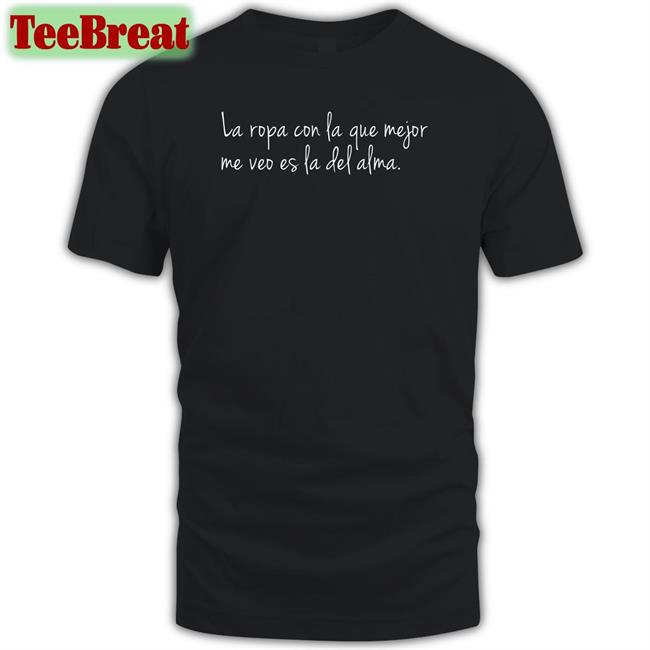 Dj Efn Dj La Ropa Con La Que Mejor Me Veo Es La Del Alma Shirt