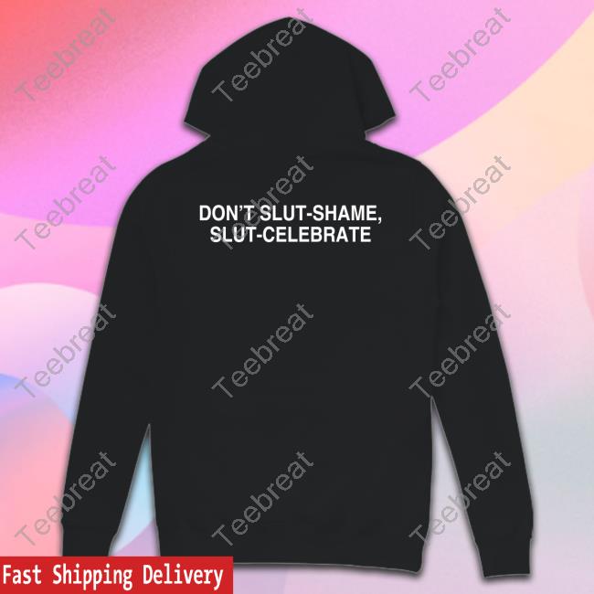 Don't Slut-Shame Slut-Celebrate T Shirt