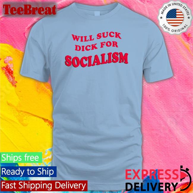 Will Suck Dick For Socialism Sweatshirt Owen Jones Burlybosoms