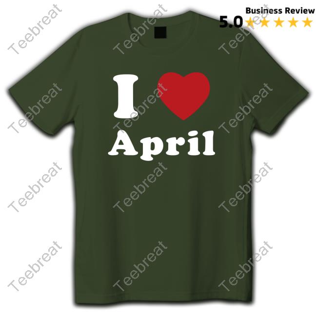 I Love April Sweatshirt