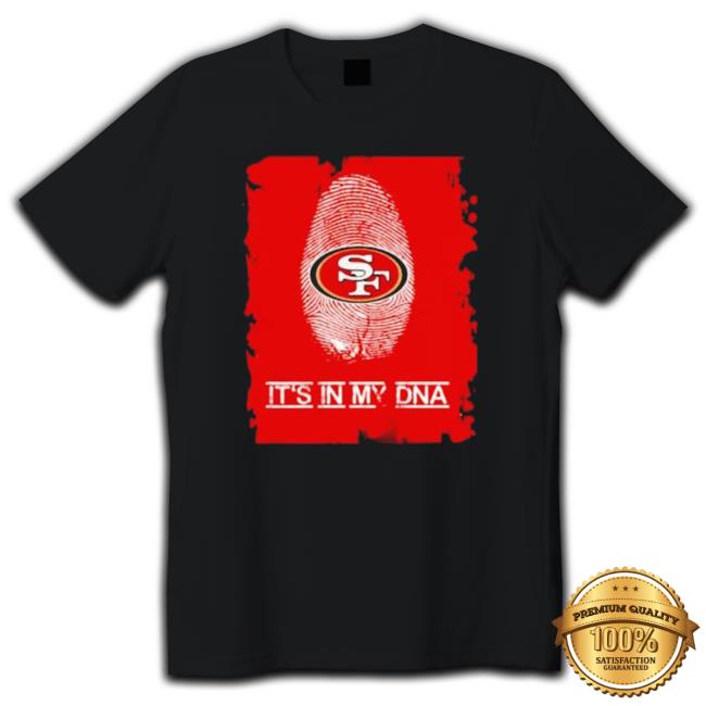 It’S In My Dna San Francisco 49Ers Shirt