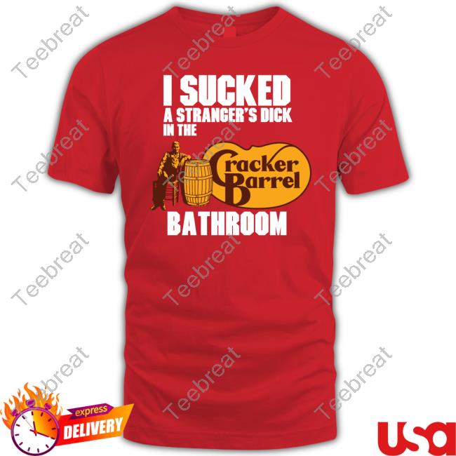 Official I Sucked A Stranger's Dick In The Bathroom Cracker Barrel T-Shirt