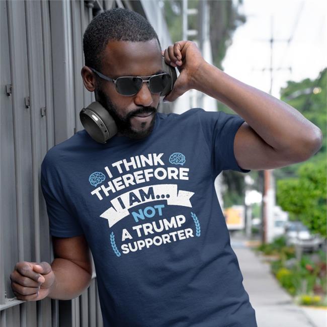 Anti Trump I Think Therefore I Am Not A Trump Supporter Sweatshirts Rbisrb