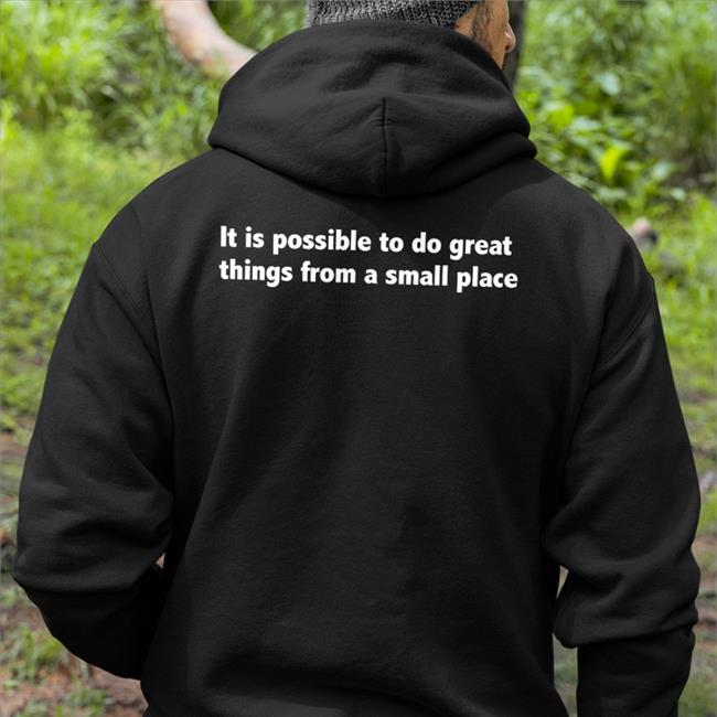 It Is Possible To Do Great Things From A Small Place T Shirt Black