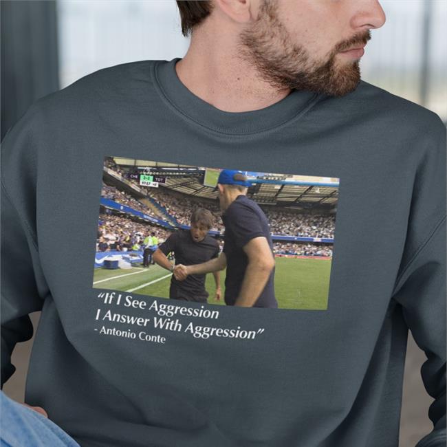 If I See Aggression I Answer With Aggression Antonio Conte Shirt