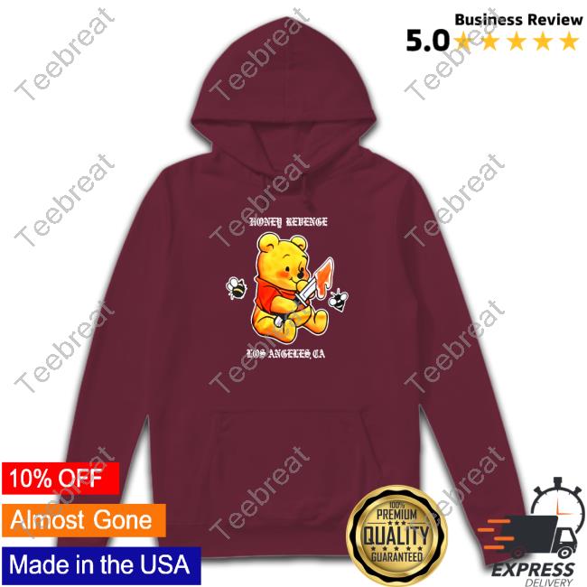Official Pooh Honey Revenge Los Angeles Ca Shirt Honey Revenge Los Angeles Ca Hoodie