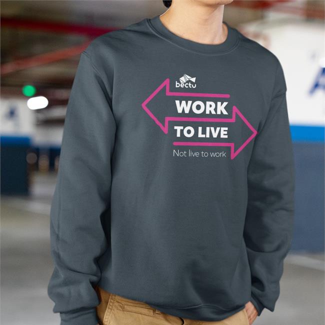 Ronan Burtenshaw Bectu Work To Live Not Live To Work Sweatshirt