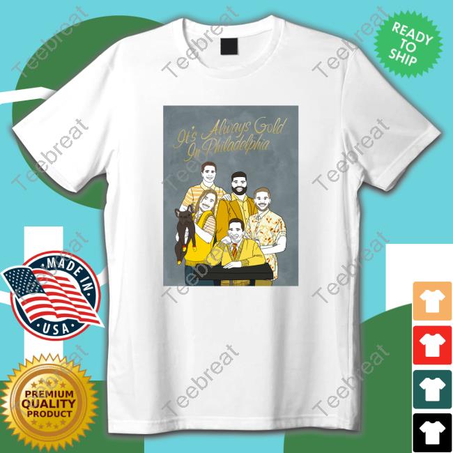 Official Ko-Fi Merch It's Always Gold In Philadelphia T Shirt