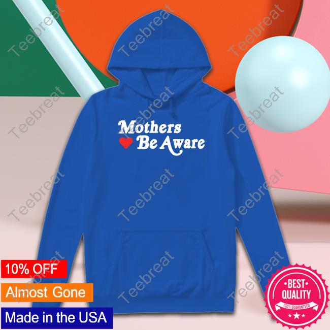 Mothers Be Aware TShirts GIFHaus FearAndPod Mothers Be Aware T-Shirt
