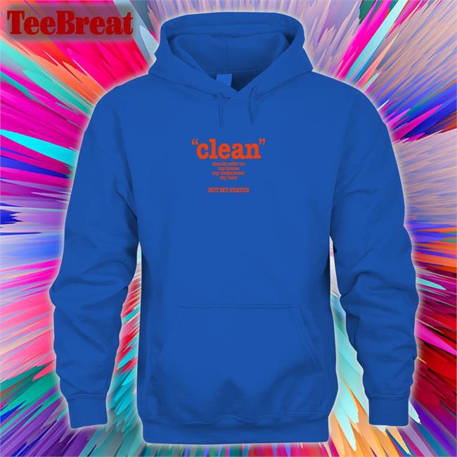 Shirts That Go Hard Clean Should Refer To My House My Underwear My Hole Hot My Status Sweatshirts Shirtsthtgohard