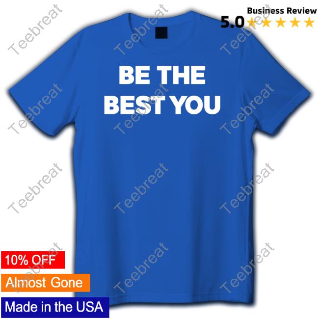 Be The Best You Tee Shirt