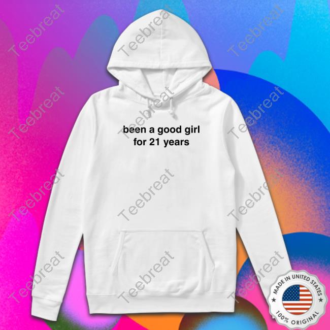 Been A Good Girl For 21 Years Shirts