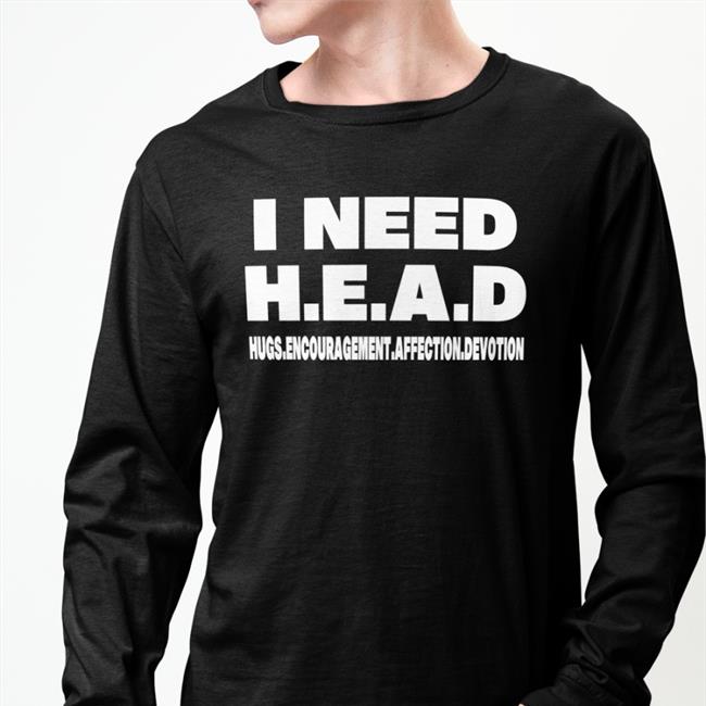 I Need HEAD Hugs Encouragement Affection Devotion Hoodie Shirts That Go Hard Merch