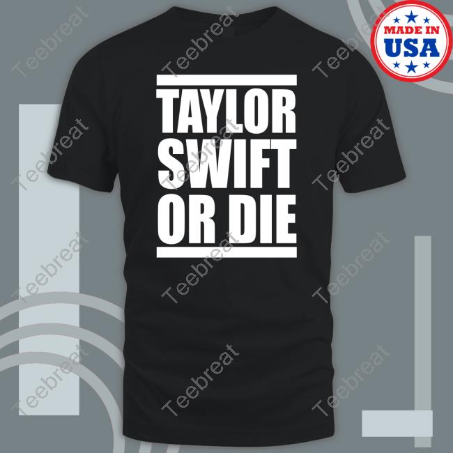 Taylor Swift Or Die Tee