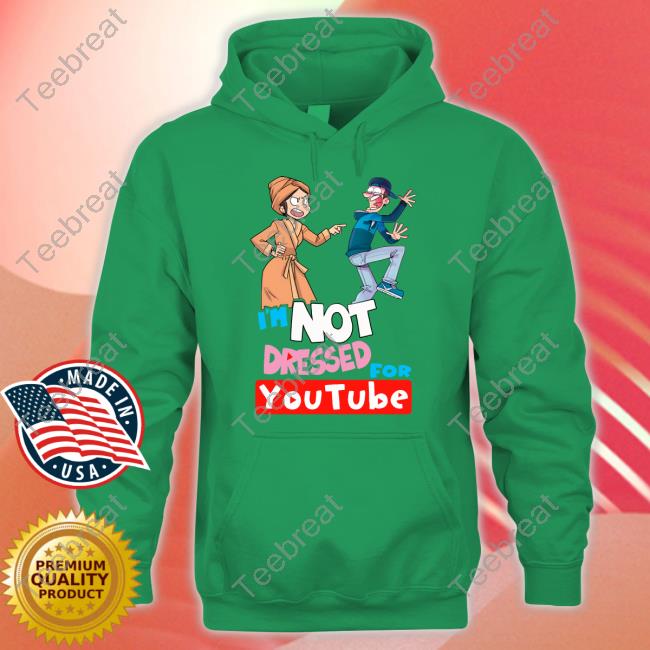 Official I'm Not Dressed For Youtube Shirt