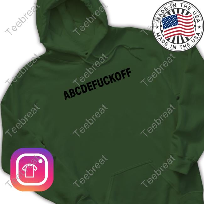 Shirts That Go Hard Abcdefuckoff Hoodie Sweatshirt Shirtsthtgohard