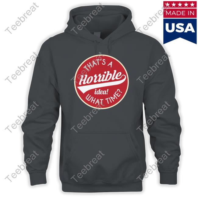 Hillbillies Apparel Merch That's A Horrible Idea What Time Long Sleeved T Shirt