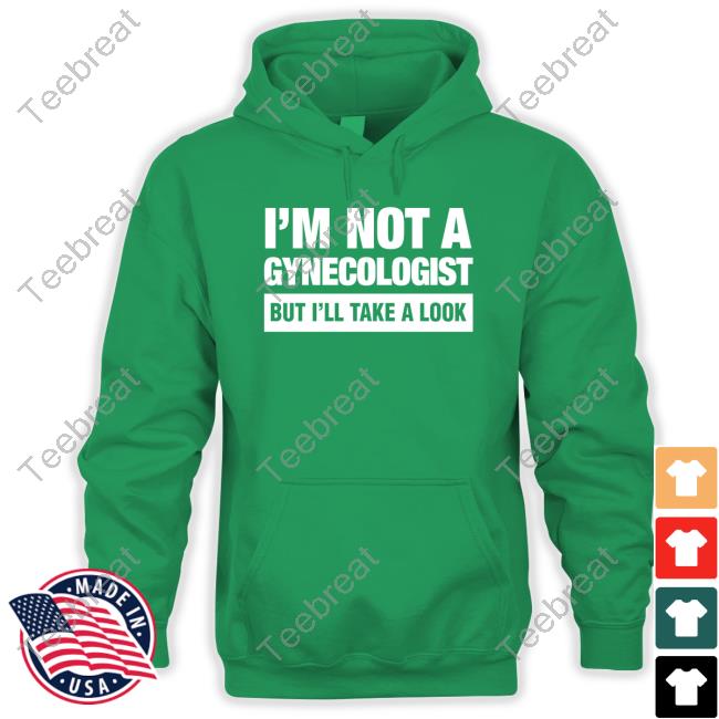 I'm Not A Gynecologist But I'll Take A Look Tank Top I'm Not A Gynecologist But I'll Take A Look Shirt