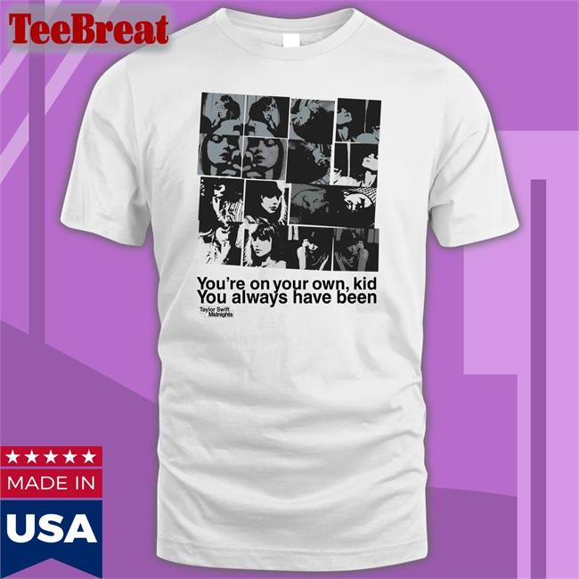 Taylor Swoft Midnights Merch You're On Your Own Kid You Always Have Been Tee Shirt