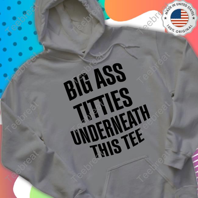 Official Big Ass Titties Underneath This Tee