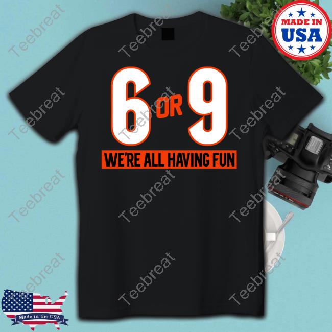 Cincy Shirts Shop 6 Or 9 We're All Having Fun Tee Shirt