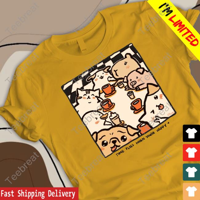 Time Flies When You're Happy Tee Time Flies When You're Happy Hoodies Titsay