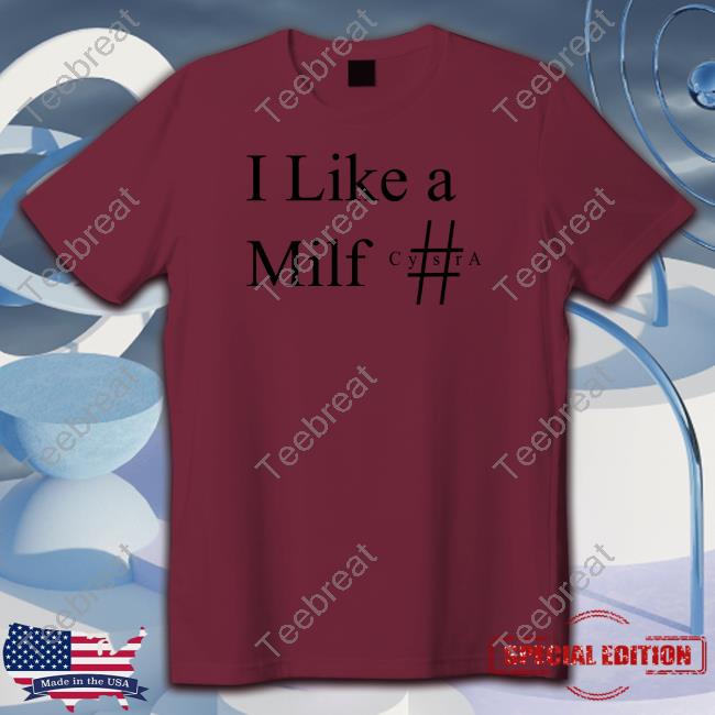 I Like A Milf Cysra Shirts
