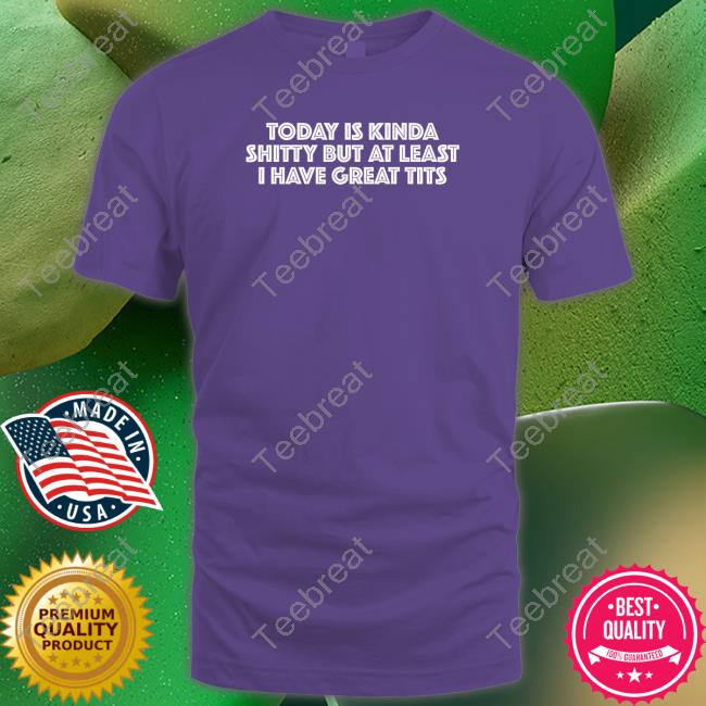 Official Titsanddreams Today Is Kinda Shitty But At Least I Have Great Tits TankTop