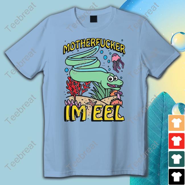 Official Shirts That Go Hard Motherfucker I'm Eel T Shirt