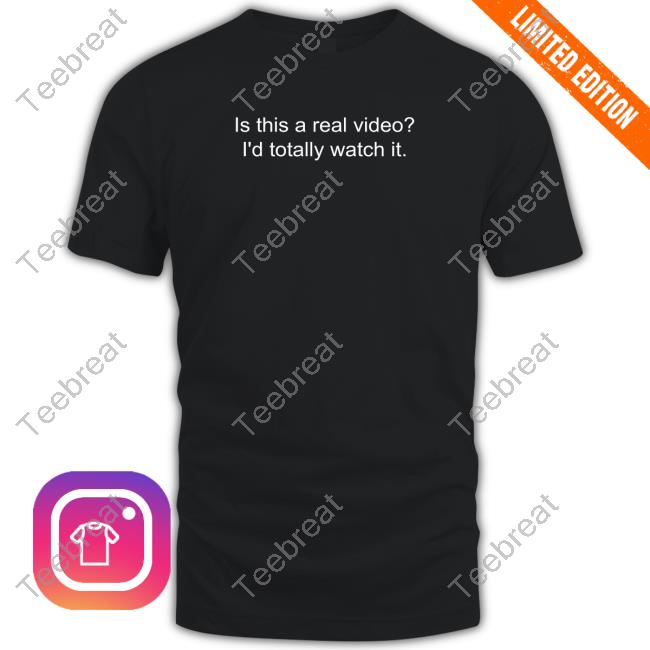 Official Is This A Real Video I'd Totally Watch It T Shirts