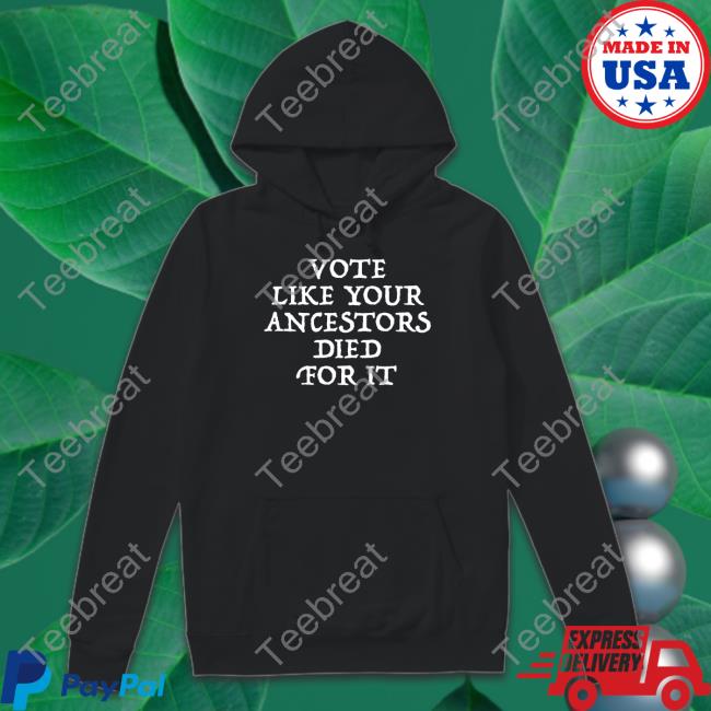 Vote Like Your Ancestors Died For It Hat