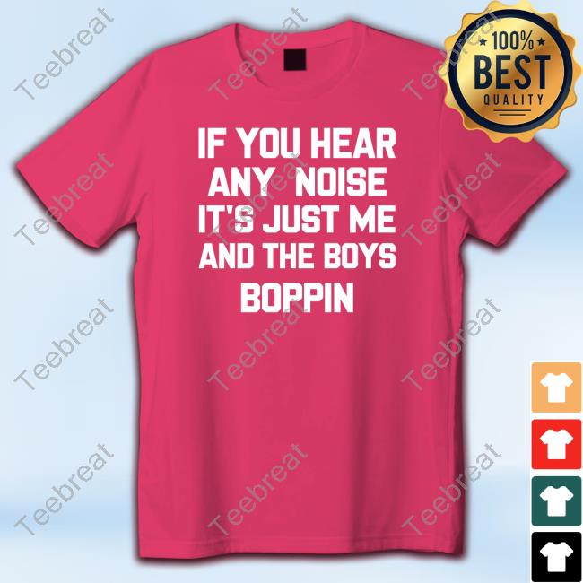Official jordiebarstool If You Hear Any Noise It's Just Me And The Boys Boppin Shirt