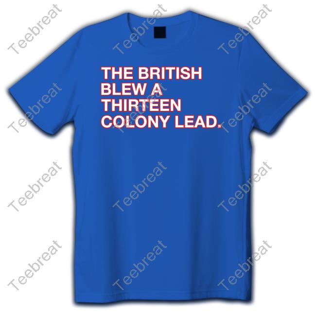 The British Blew A Thirteen Colony Lead New Shirt