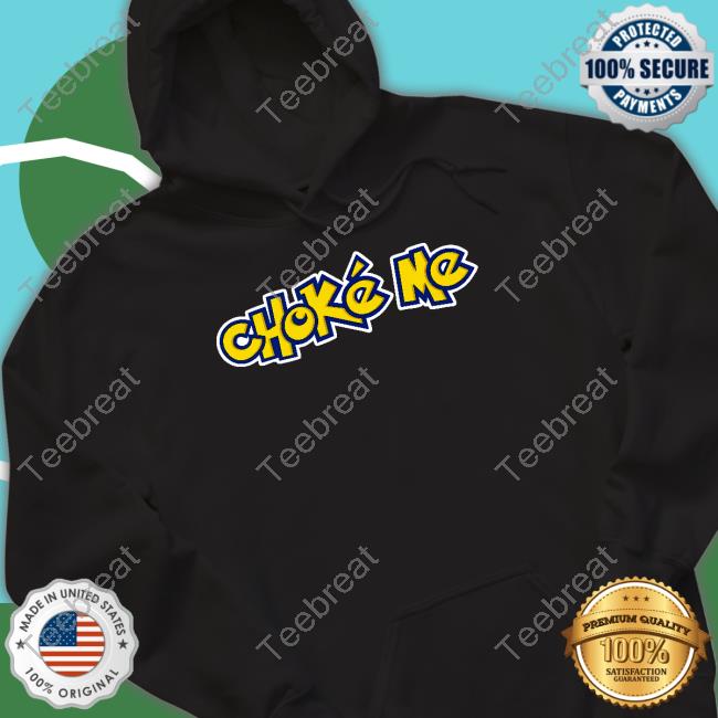 Choke Me Shirts