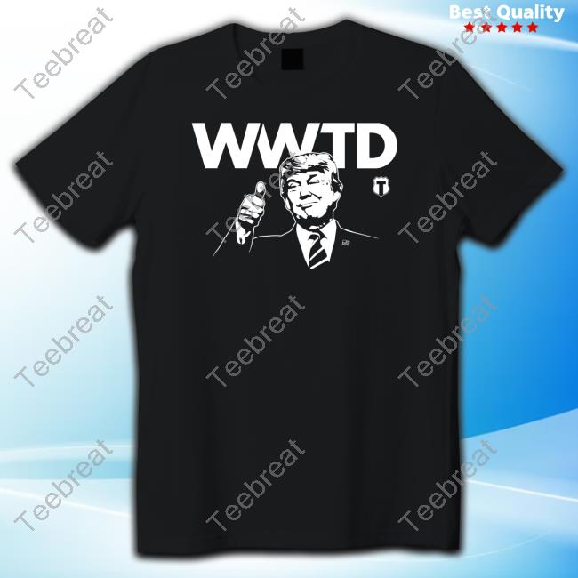 What Would Trump Do T Shirt