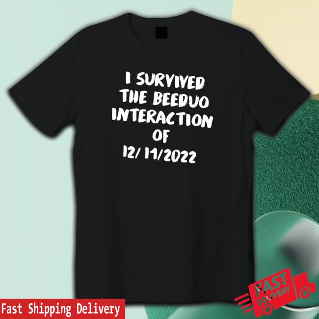 Official survived the Beeduo interaction of 12 11 2022 funny Tee Shirt