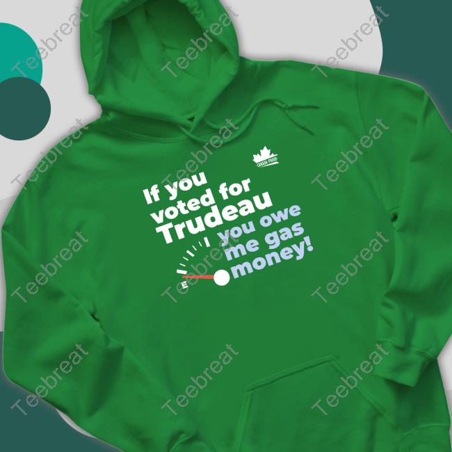 Canada Proud If You Voted For Trudeau You Owe Me Gas Money Tank