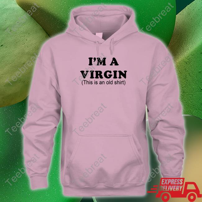 I'm A Virgin Sweatshirt