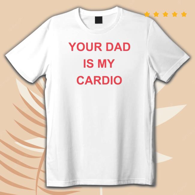 Your Dad Is Your Cardio Hoodies