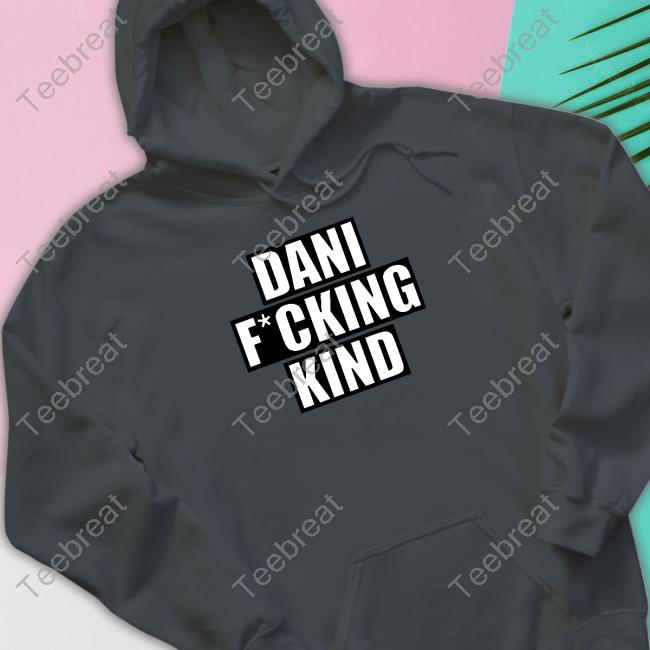 Dani Fucking Kind Hoodie Dani Kind