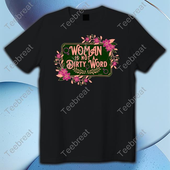 Official The Famous Artist Birdy Rose Shop Woman Is Not A Dirty Word Tee Shirt