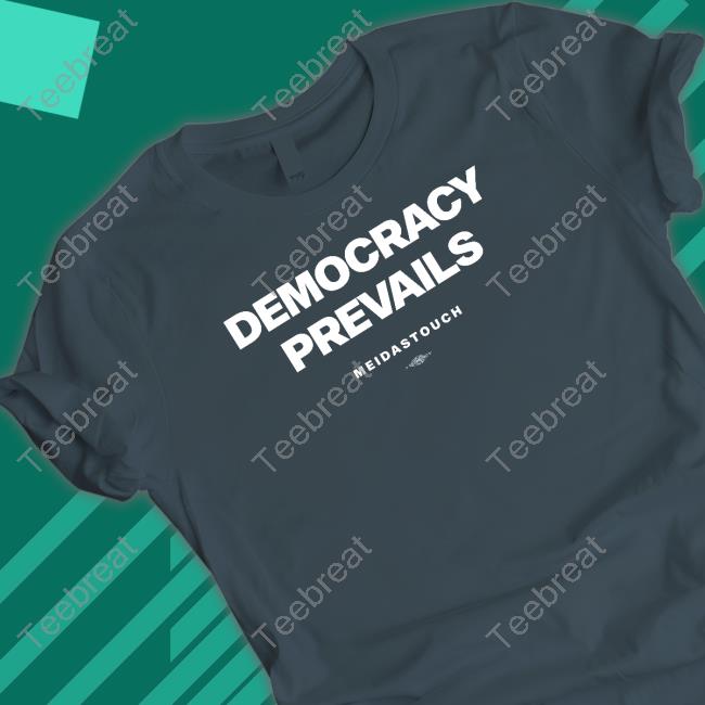 Official Meidastouch Democracy Prevails T Shirt