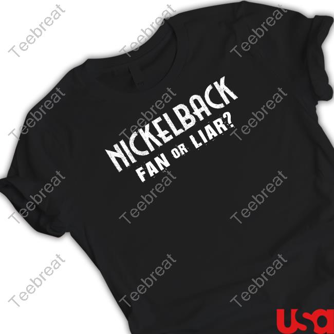 Nickelback Fan Or Liar Tee Shirt