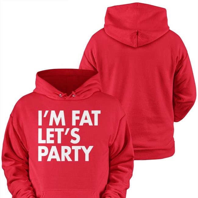 I'm Fat Let’S Party Long Sleeve T Shirt