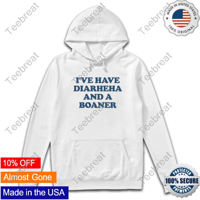 Official I've Have Diarheна And A Boaner Tee Shirt