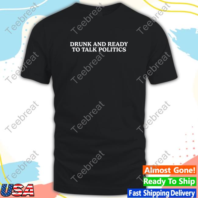 Shitheadsteve Merch Drunk And Ready To Talk Politics Sweatshirt