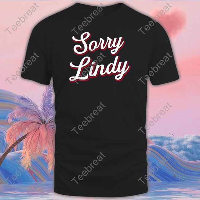 Spittin' Chiclets Sorry Lindy Shirts